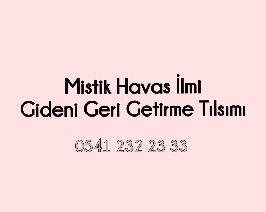 Mistik ilim Gideni Getirme Tılsımı,Gideni getirme Büyüsü, Havas ilmi Gideni Getirme Tılsımı,Mistik ilim Gideni Getirme, Spiritüel rehberler Gideni geri Getirme